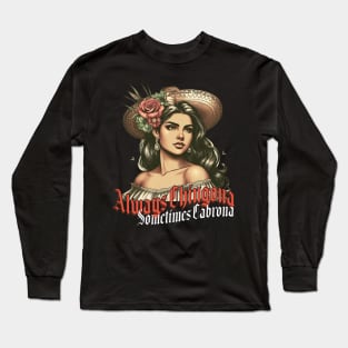 Always Chingona Sometimes Cabrona LATINA MEXICANA Long Sleeve T-Shirt